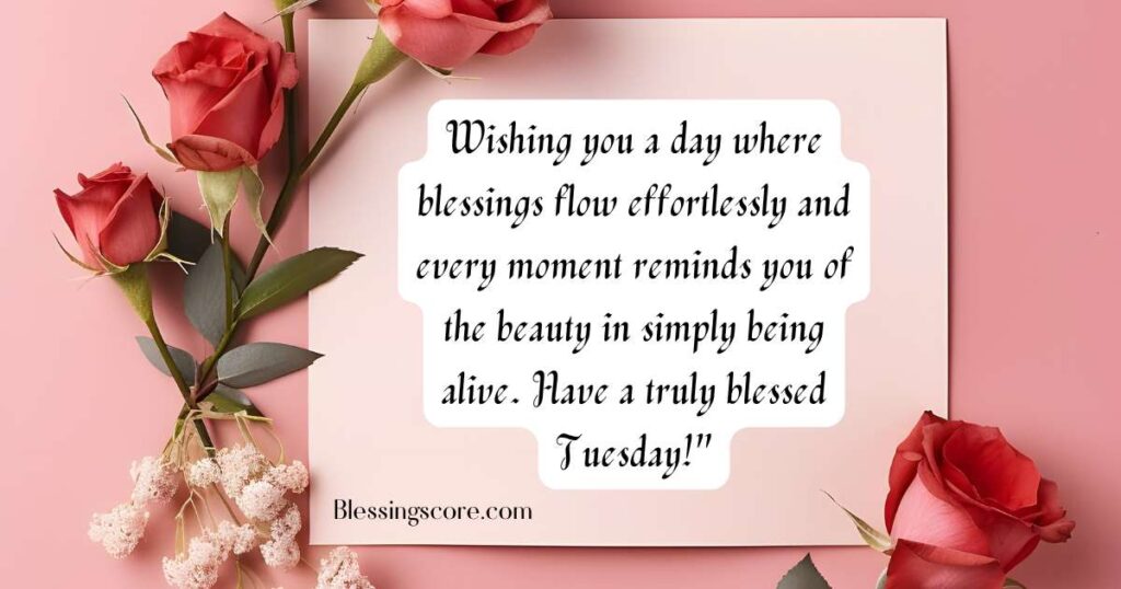 Blessed Tuesday Wishes with a message of effortless blessings and appreciating the beauty of being alive.