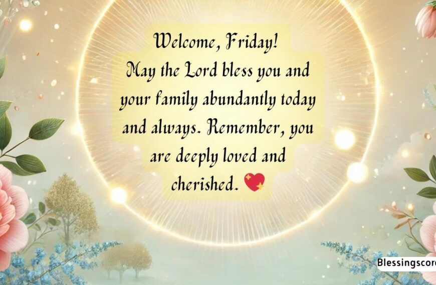 An inspiring Friday blessings image with the text: 'Welcome, Friday! May the Lord bless you and your family abundantly. You are deeply loved and cherished.' Perfect for sharing faith, gratitude, and positivity.