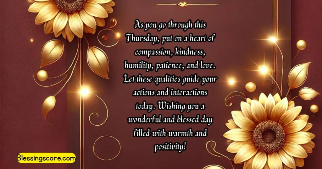 An inspiring thankful Blessings: 'As you go through this Thursday, embrace compassion, kindness, humility, patience, and love.' Perfect for spreading positivity and faith.