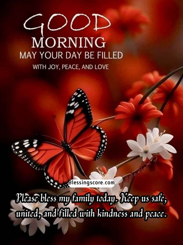 God Please bless my family today. Keep us safe, united, and filled with kindness and peace.