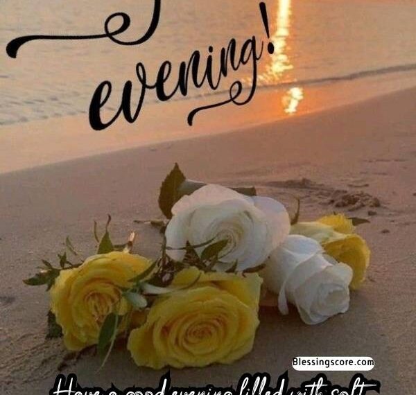 Have a Good Evening: Images, Wishes, Prayers and Quotes
