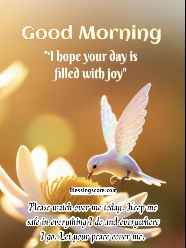Dear God, Please watch over me today. Keep me safe in everything I do and everywhere I go. Let your peace cover me.